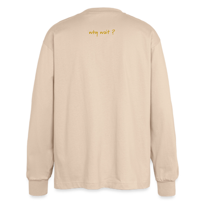 longsleeve "why wait" - sand
