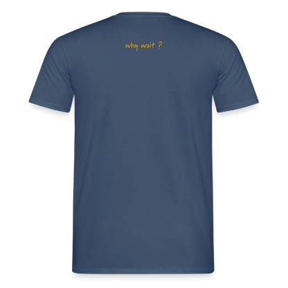 T-Shirt why wait - dark denim